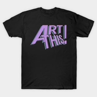 ART THIS! T-Shirt